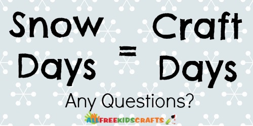 Snow Days=Craft Days Snow Days=Craft Days